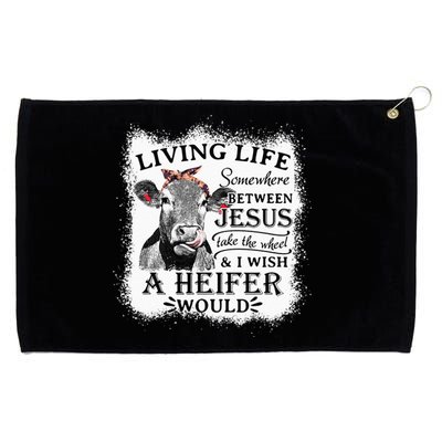 Living Life Between Jesus Take The Wheel And I Wish A Heifer Grommeted Golf Towel