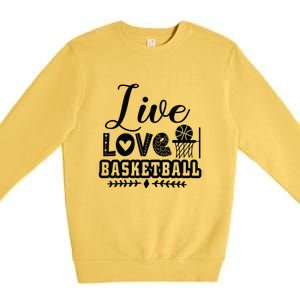 Live Love Basketball Gift For Basketball Fan Team Sport Bball Premium Crewneck Sweatshirt