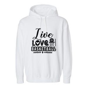 Live Love Basketball Gift For Basketball Fan Team Sport Bball Garment-Dyed Fleece Hoodie