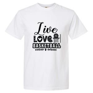 Live Love Basketball Gift For Basketball Fan Team Sport Bball Garment-Dyed Heavyweight T-Shirt