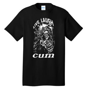 Live Laugh Cum Reaper Funny Tall T-Shirt