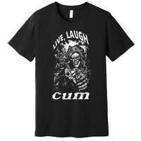 Live Laugh Cum Reaper Funny Premium T-Shirt