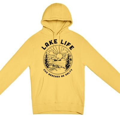 Lake Life Cuz Beaches Be Salty Retro Vintage Lake Mode Gift Premium Pullover Hoodie