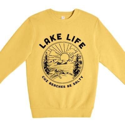 Lake Life Cuz Beaches Be Salty Retro Vintage Lake Mode Gift Premium Crewneck Sweatshirt