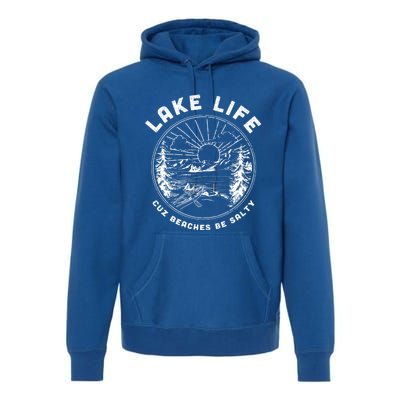 Lake Life Cuz Beaches Be Salty Retro Vintage Lake Mode Gift Premium Hoodie