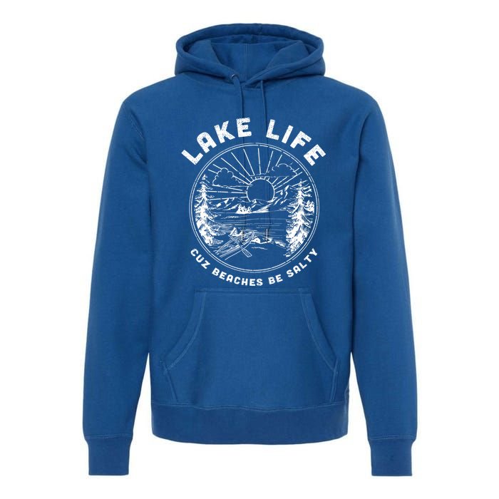 Lake Life Cuz Beaches Be Salty Retro Vintage Lake Mode Gift Premium Hoodie