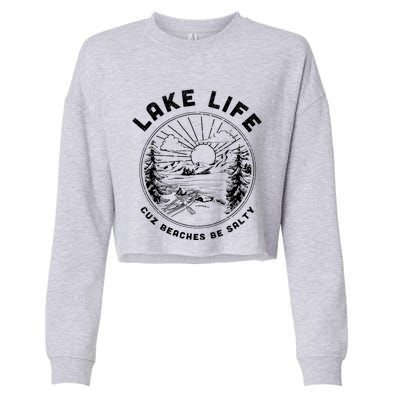 Lake Life Cuz Beaches Be Salty Retro Vintage Lake Mode Gift Cropped Pullover Crew