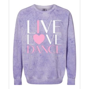 Live Love Dance I Love Dance Ballet Gift Colorblast Crewneck Sweatshirt