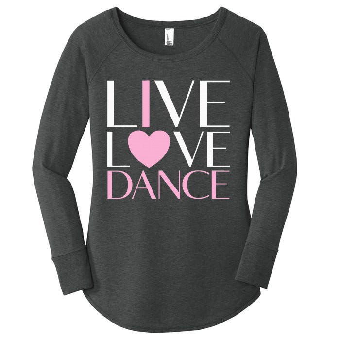 Live Love Dance I Love Dance Ballet Gift Women's Perfect Tri Tunic Long Sleeve Shirt