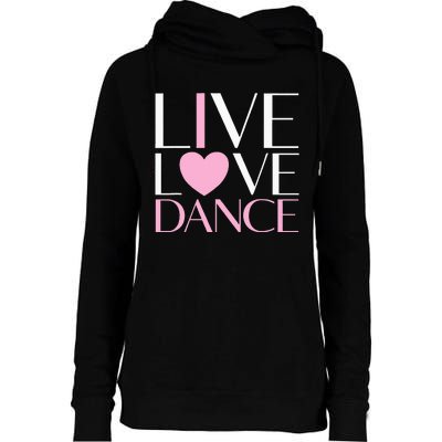 Live Love Dance I Love Dance Ballet Gift Womens Funnel Neck Pullover Hood