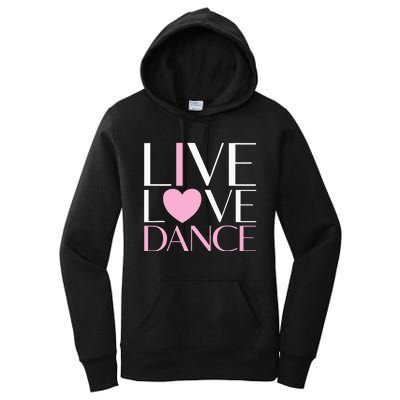 Live Love Dance I Love Dance Ballet Gift Women's Pullover Hoodie