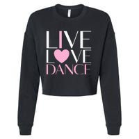 Live Love Dance I Love Dance Ballet Gift Cropped Pullover Crew