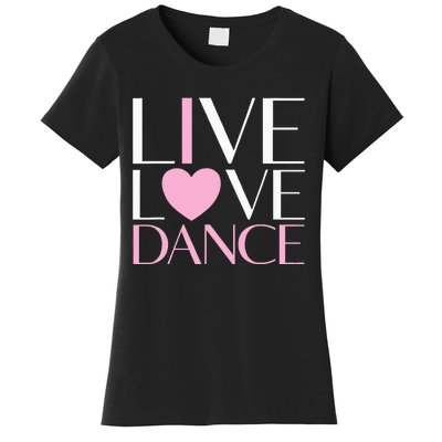 Live Love Dance I Love Dance Ballet Gift Women's T-Shirt