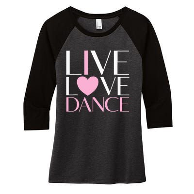 Live Love Dance I Love Dance Ballet Gift Women's Tri-Blend 3/4-Sleeve Raglan Shirt