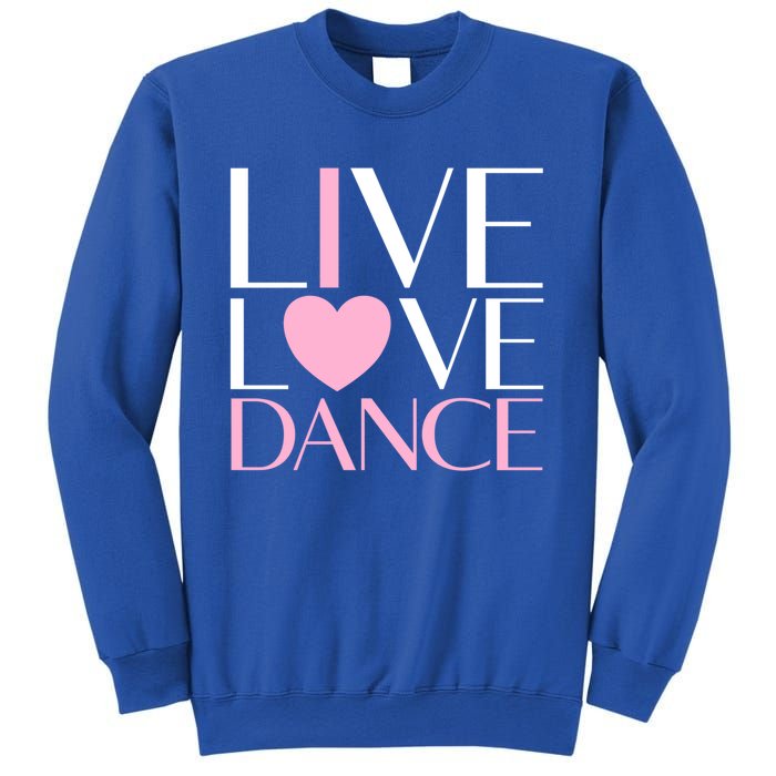 Live Love Dance I Love Dance Ballerina Ballet Gift Sweatshirt