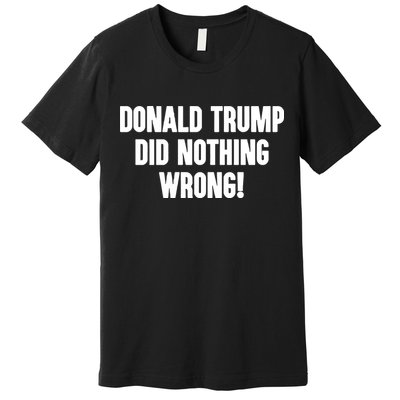 Laura Loomer Donald Trump Did Nothing Wrong Premium T-Shirt