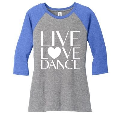 Live Love Dance I Love Dance Ballerina Ballet Gift Cool Gift Women's Tri-Blend 3/4-Sleeve Raglan Shirt