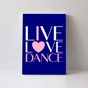 Live Love Dance I Love Dance Ballerina Ballet Gift Cool Gift Canvas