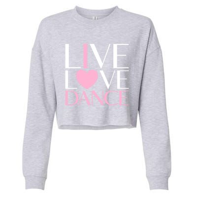 Live Love Dance I Love Dance Ballerina Ballet Gift Cool Gift Cropped Pullover Crew