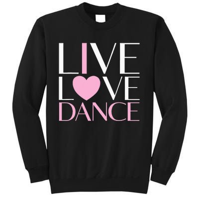 Live Love Dance I Love Dance Ballerina Ballet Gift For Girl Sweatshirt