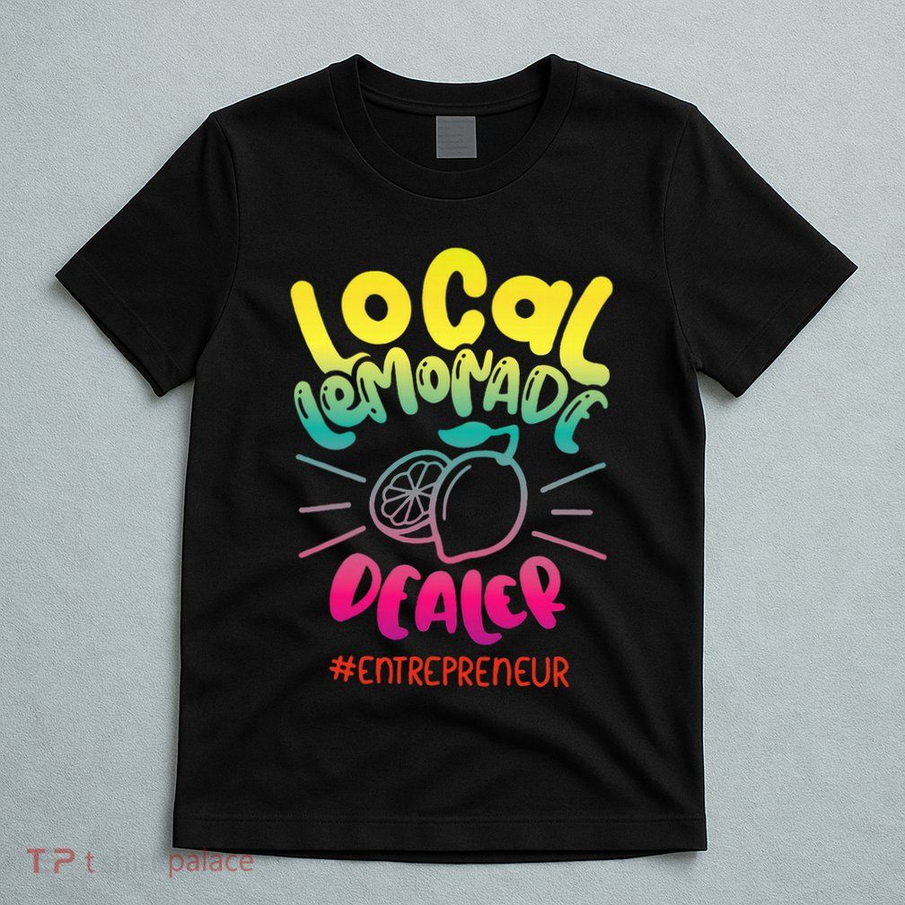 Local Lemonade Dealer Entrepreneur for Lemonade Founder CEO T-Shirt