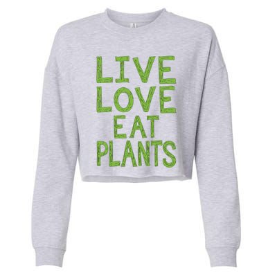 Live Love Eat Plants Cool Gift Cropped Pullover Crew