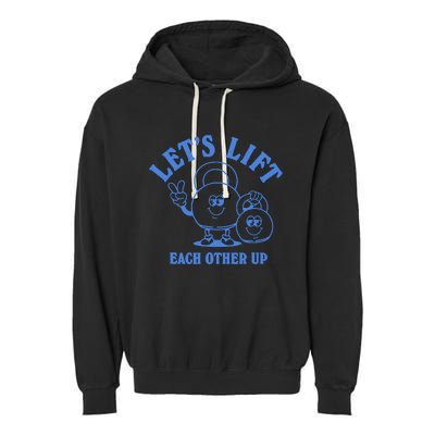 LetS Lift Each Other Up Garment-Dyed Fleece Hoodie