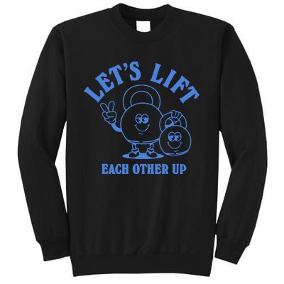 LetS Lift Each Other Up Tall Sweatshirt