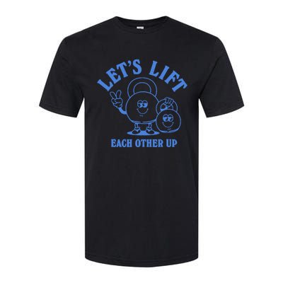 LetS Lift Each Other Up Softstyle CVC T-Shirt