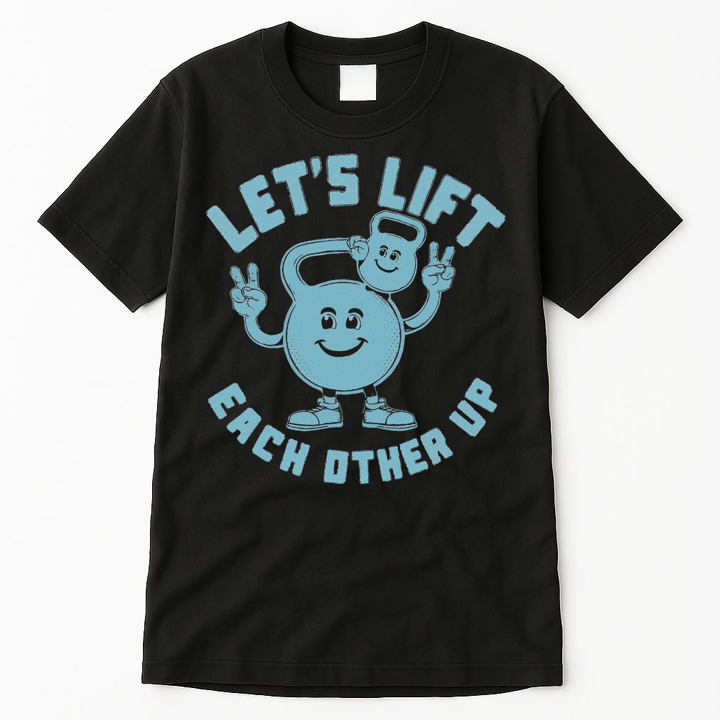 LetS Lift Each Other Up Kettlebell Peace Sign Gym Positive Tall T-Shirt