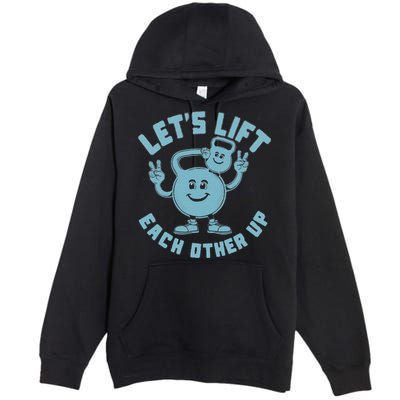 LetS Lift Each Other Up Kettlebell Peace Sign Gym Positive Premium Pullover Hoodie