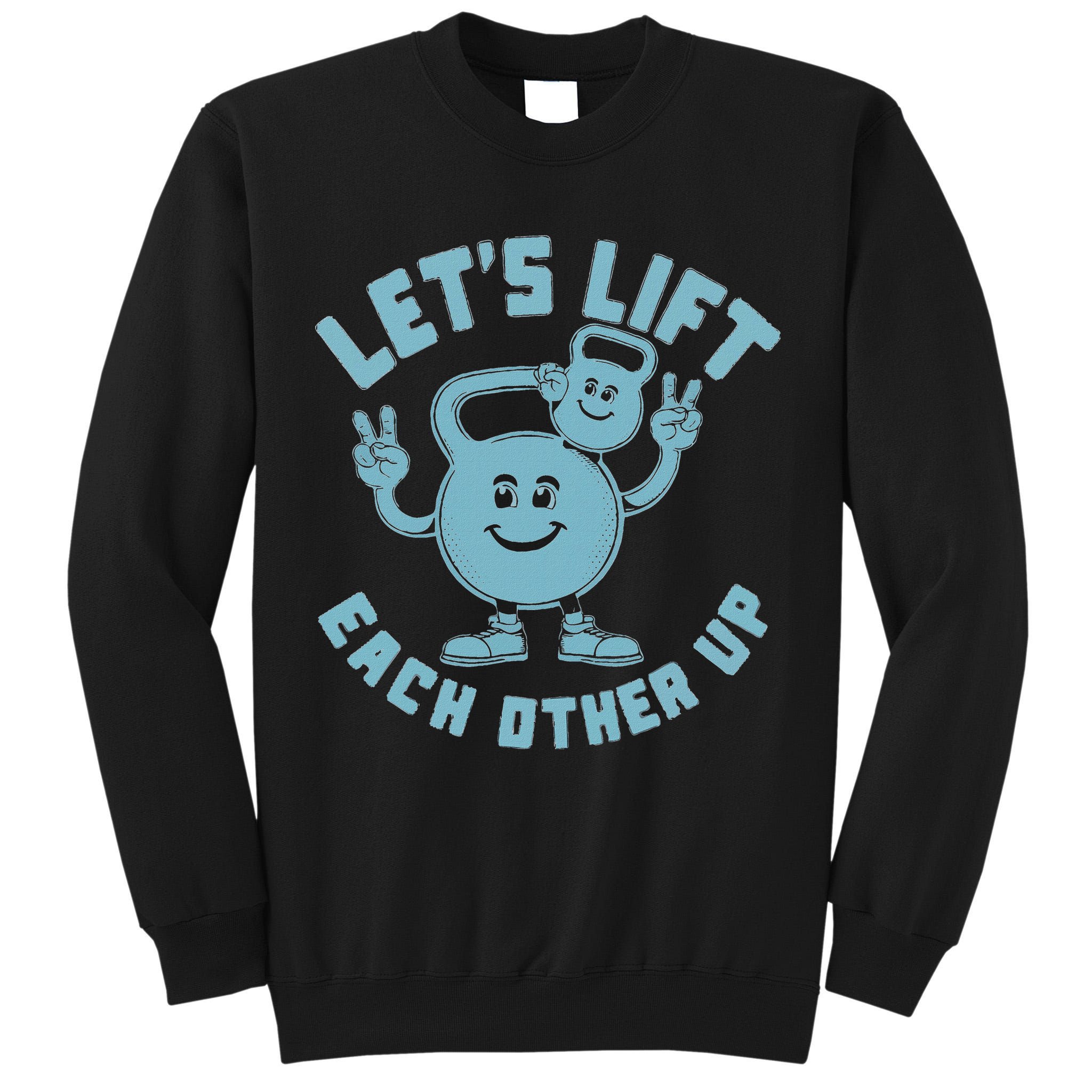 LetS Lift Each Other Up Kettlebell Peace Sign Gym Positive Tall Sweatshirt