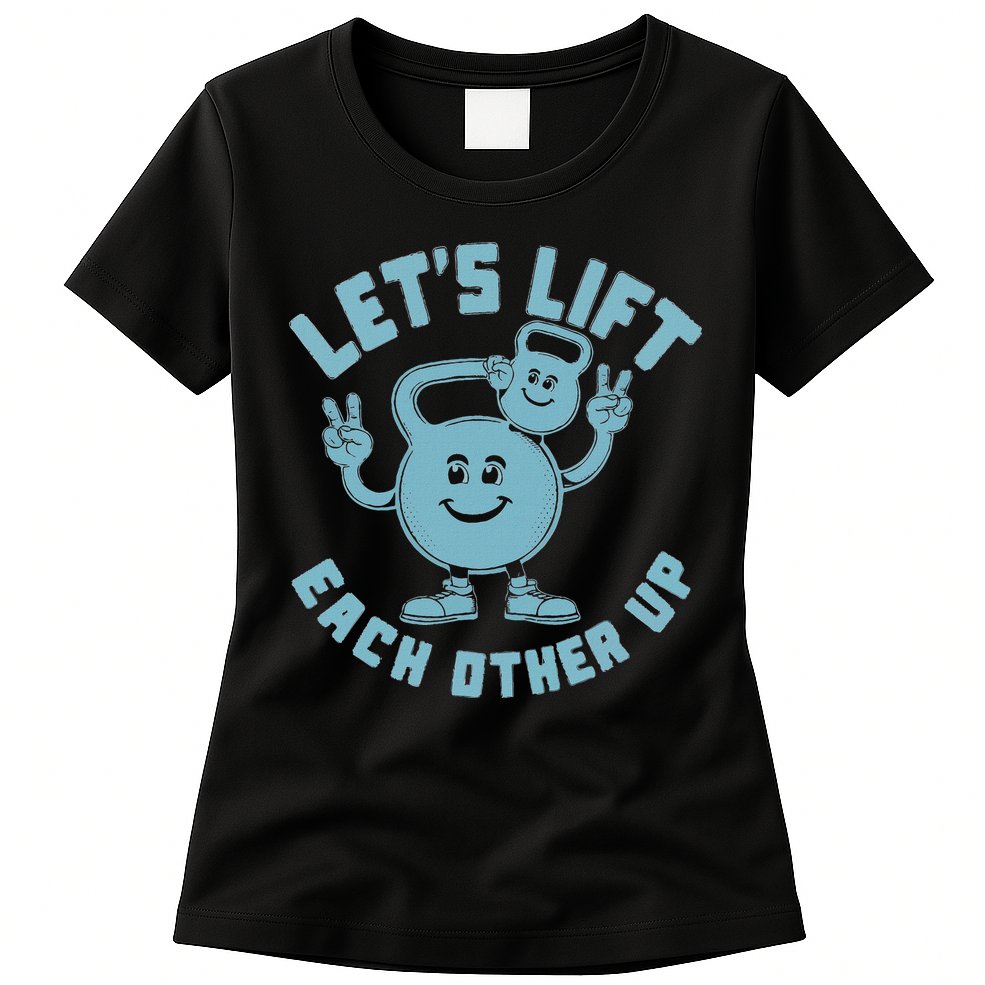 LetS Lift Each Other Up Kettlebell Peace Sign Gym Positive Womens T-Shirt