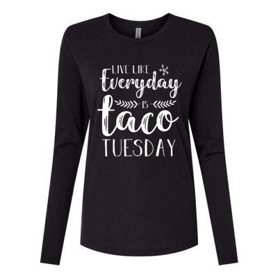 Live Like Everyday Is Taco Tuesday Womens Cotton Relaxed Long Sleeve T-Shirt