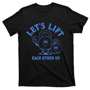 LetS Lift Each Other Up T-Shirt