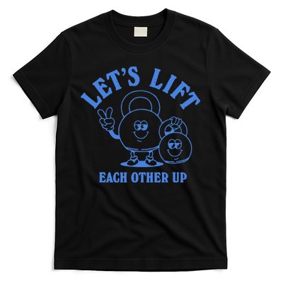 LetS Lift Each Other Up T-Shirt