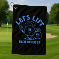 LetS Lift Each Other Up Golf Towel