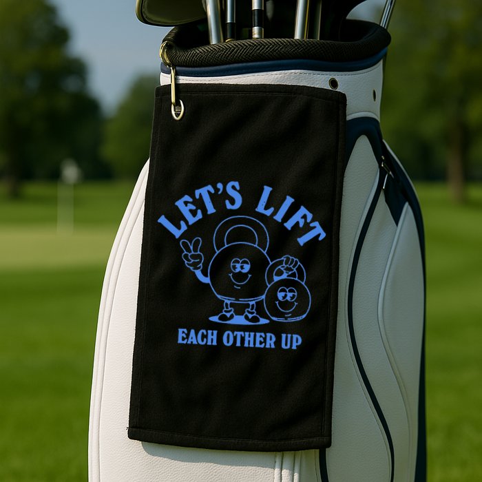 LetS Lift Each Other Up Golf Towel