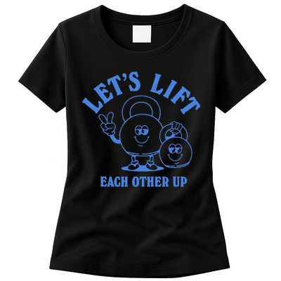 LetS Lift Each Other Up Womens T-Shirt
