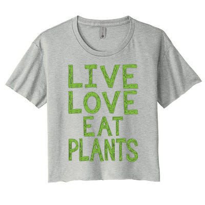 Live Love Eat Plants Funny Gift Women's Crop Top Tee