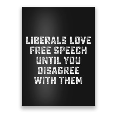 Liberals Love Free Speech Until You Disagree With Them Poster