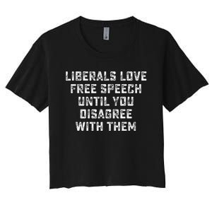 Liberals Love Free Speech Until You Disagree With Them Women's Crop Top Tee