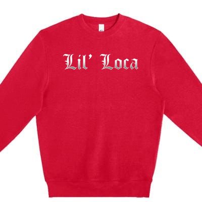 Lil Loca Funny Chola Style Latina Premium Crewneck Sweatshirt