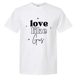 Love Like Gus Garment-Dyed Heavyweight T-Shirt