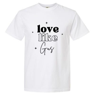 Love Like Gus Garment-Dyed Heavyweight T-Shirt