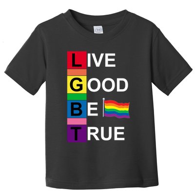 LGBT Live Good Be True Toddler T-Shirt