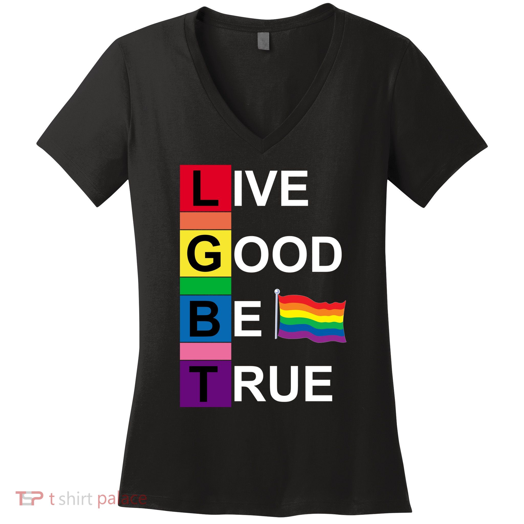 LGBT Live Good Be True Women's V-Neck T-Shirt