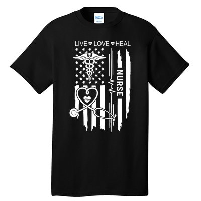 Live Love Heal Nurse Week Gift Nurse Nurse Gift Appreciation Nurse Tall T-Shirt