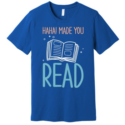 Library Lady Haha Made You Read Librarians School Librarians Meaningful Gift Premium T-Shirt