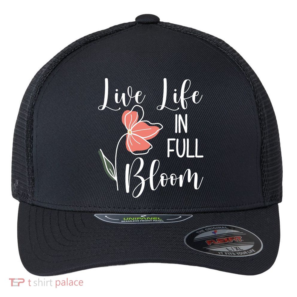 Live Life In Full Bloom Flower Flexfit Unipanel Trucker Cap